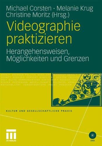 Videographie praktizieren: Herangehensweisen, Möglichkeiten und Grenzen (Kultur und gesellschaftliche Praxis)