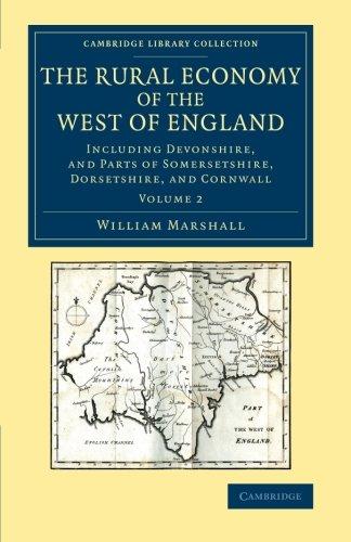 The Rural Economy of the West of England: Including Devonshire, And Parts Of Somersetshire, Dorsetshire, And Cornwall: Volume 2: Including Devonshire, ... & Irish History, 17th & 18th Centuries)