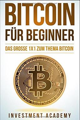 Bitcoin für Beginner: Das grosse 1x1 zum Thema Bitcoin - Smart Contracts, Blockchain, Handel, Wallet und Hintergrundinfos