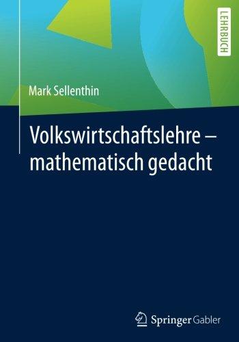 Volkswirtschaftslehre - mathematisch gedacht