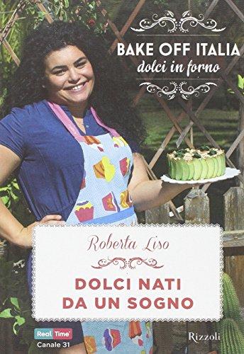 Dolci Nati Da Un Sogno. Bake Off Italia, Dolci In Forno