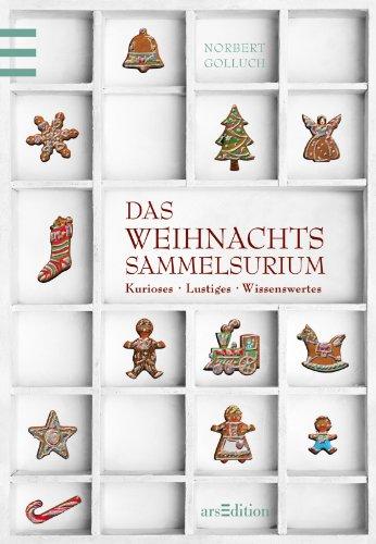 Das Weihnachtssammelsurium: Kurioses. Lustiges. Wissenswertes