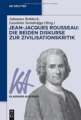 Jean-Jacques Rousseau: Die beiden Diskurse zur Zivilisationskritik (Klassiker Auslegen)