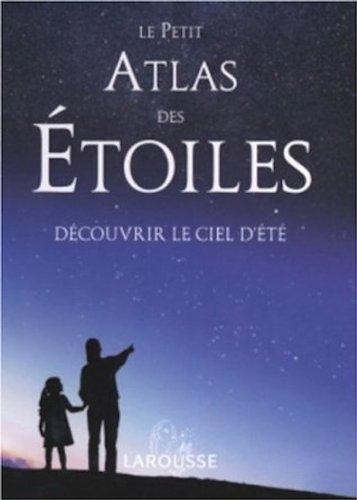 Le petit atlas des étoiles : découvrir le ciel d'été