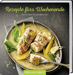 Rezepte fürs Wochenende: Clevere Ideen für jede Jahreszeit.