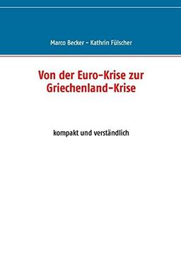 Von der Euro-Krise zur Griechenland-Krise: kompakt und verständlich