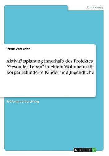 Aktivitätsplanung innerhalb des Projektes Gesundes Leben in einem Wohnheim für körperbehinderte Kinder und Jugendliche