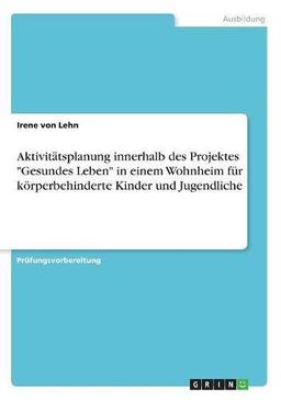 Aktivitätsplanung innerhalb des Projektes Gesundes Leben in einem Wohnheim für körperbehinderte Kinder und Jugendliche