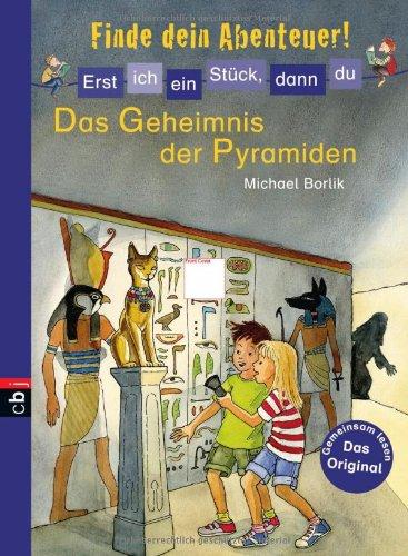 Erst ich ein Stück, dann du - Finde dein Abenteuer! - Das Geheimnis der Pyramiden: Band 3