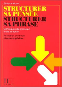 Structurer sa pensée, structurer sa phrase : technique d'expression orale et écrite, formation continue, niveau supérieur