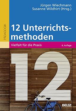 Zwölf Unterrichtsmethoden: Vielfalt für die Praxis (Beltz Pädagogik)