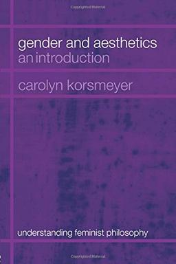 Gender and Aesthetics: An Introduction (Understanding Feminist Philosophy)