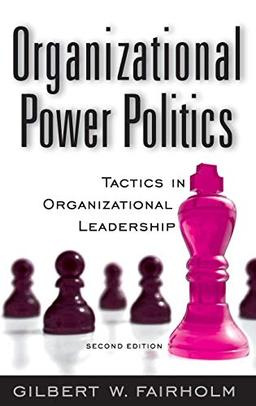 Organizational Power Politics: Tactics in Organizational Leadership