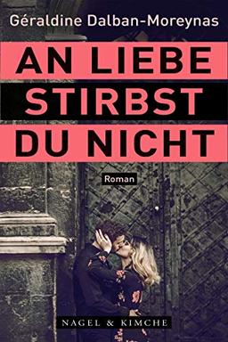 An Liebe stirbst du nicht: Roman