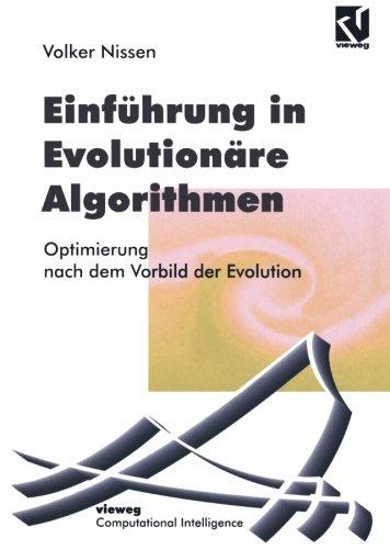 Einführung in Evolutionäre Algorithmen: Optimierung Nach Dem Vorbild Der Evolution (Computational Intelligence) (German Edition)