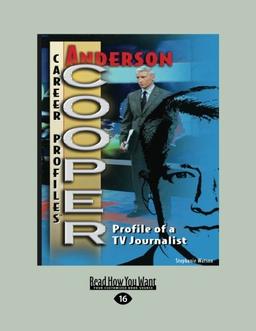 Anderson Cooper: Profile of A TV Journalist (Career Profiles)