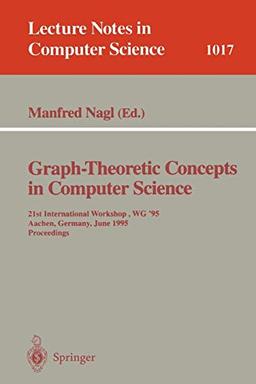 Graph-Theoretic Concepts in Computer Science: 21st International Workshop, WG '95, Aachen, Germany, June 20 - 22, 1995. Proceedings (Lecture Notes in Computer Science, 1017, Band 1017)