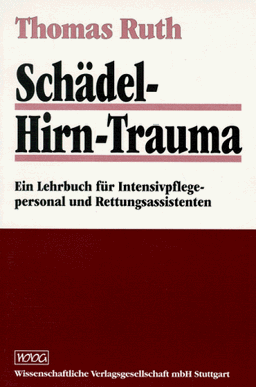 Schädel-Hirn-Trauma: Ein Lehrbuch für Intensivpflegepersonal und Rettungsassistenten