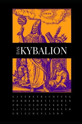 DAS KYBALION: Eine Betrachtung der hermetischen Philosophie des Alten Ägypten und Griechenlands