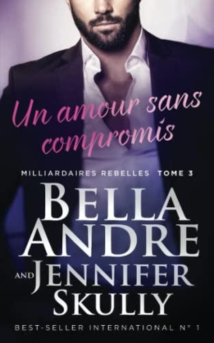 Un amour sans compromis (Milliardaires Rebelles 3)