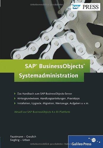 SAP BusinessObjects - Systemadministration: Das Handbuch zum SAP BusinessObjects-Server (SAP PRESS)