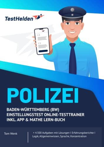 Polizei Baden-Württemberg (BW) Einstellungstest Online-Testtrainer inkl. App & Mathe Lern-Buch I + 4.500 Aufgaben mit Lösungen I Erfahrungsberichte I Logik, Allgemeinwissen, Sprache, Konzentration