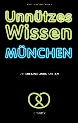 Unnützes Wissen München: 711 erstaunliche Fakten