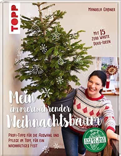 Mein immerwährender Weihnachtsbaum: Profi-Tipps für die Auswahl und Pflege im Topf für ein nachhaltiges Fest. Mit 15 Zero Waste Deko-Ideen