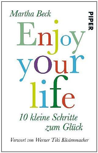 Enjoy your life: 10 kleine Schritte zum Glück