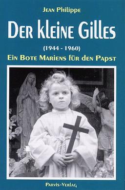 Der kleine Gilles (1944-1960): Ein Bote Mariens für den Papst