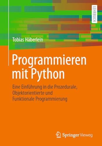 Programmieren mit Python: Eine Einführung in die Prozedurale, Objektorientierte und Funktionale Programmierung