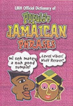 LMH Official Dictionary of Popular Jamaican Phrases