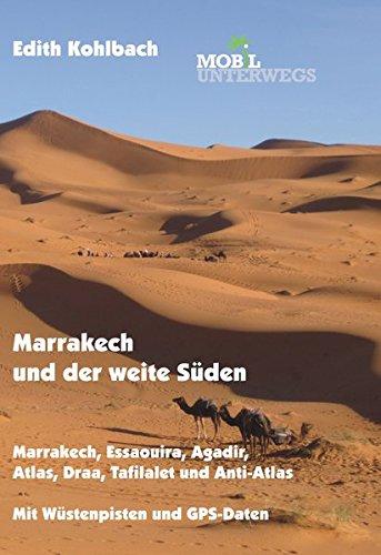 Band 5: Marrakech und der weite Süden: Marrakech, Essaouira, Agadir, Atlas, Draa, Tafilalet und Anti-Atlas (mobil unterwegs)