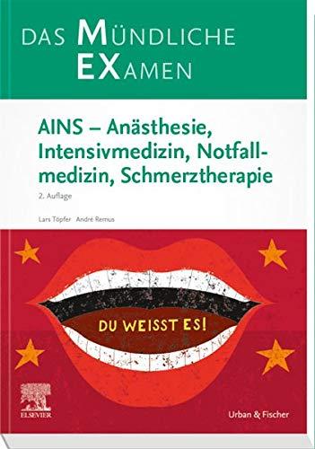 MEX Das Mündliche Examen - AINS: Anästhesie, Intensivmedizin, Notfallmedizin, Schmerztherapie (MEX - Mündliches EXamen)