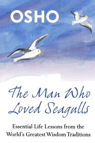 The Man Who Loved Seagulls: Essential Life Lessons from the World's Greatest Wisdom Traditions