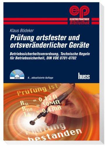 Prüfung ortsfester und ortsveränderlicher Geräte: Betriebssicherheitsverordnung, Unfallverhütungsvorschriften, DIN VDE 0701/0702