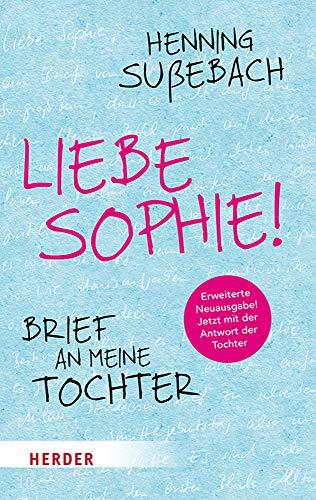 Liebe Sophie!: Brief an meine Tochter (Herder Spektrum)