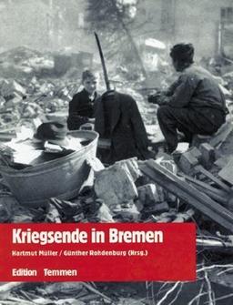 Kriegsende in Bremen. Erinnerungen, Berichte, Dokumente