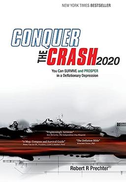 Conquer the Crash 2020: You Can Survive and Prosper in a Deflationary Depression