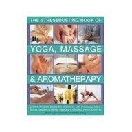 Stressbustingbook of Massage, Aromatherrapy & Yoga (A step-by-step guide to spiritual and physical well-being)