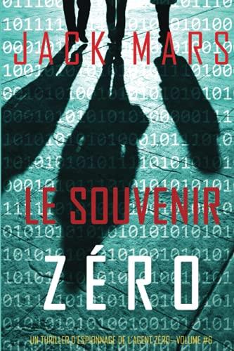 Le Souvenir Zéro (Un Thriller d’Espionnage de l’Agent Zéro—Volume #6)