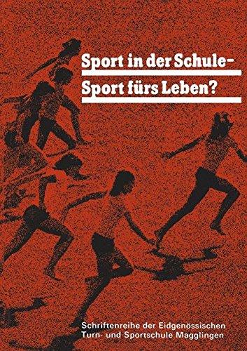 Sport in der Schule _ Sport fürs Leben?: Ziele und Methoden des Sports auf der Oberstufe der Schule (Schriftenreihe der Eidgenössischen Turn- und Sportschule Magglingen)