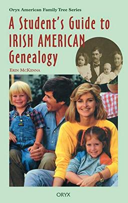 A Student's Guide to Irish American Genealogy (Oryx American Family Tree Series)