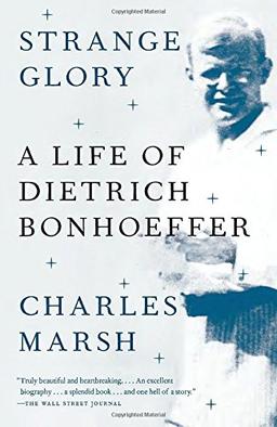 Strange Glory: A Life of Dietrich Bonhoeffer