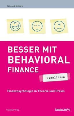 Besser mit Behavioral Finance - simplified: Finanzpsychologie in Theorie und Praxis