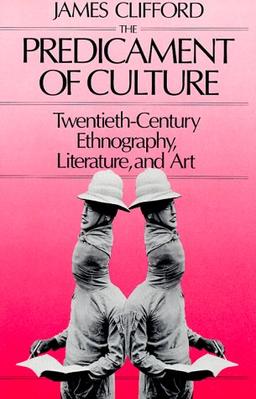 The Predicament of Culture: Twentieth-Century Ethnography, Literature, and Art