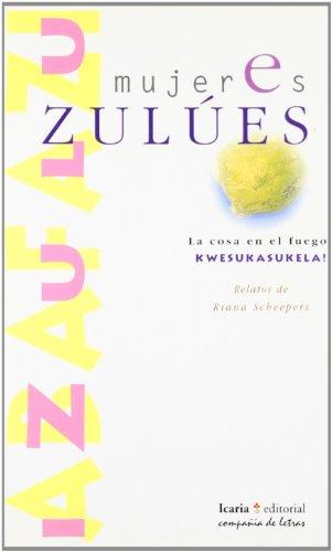 Mujeres zulúes : la cosa en el fuego (compañia de letras, Band 5)