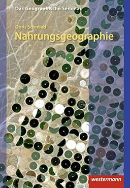 Das Geographische Seminar / Ausgabe 2009: Nahrungsgeographie: 1. Auflage 2018