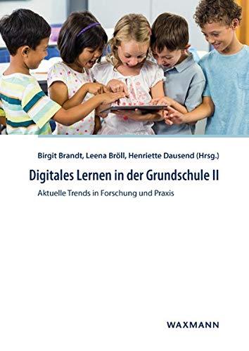 Digitales Lernen in der Grundschule II: Aktuelle Trends in Forschung und Praxis