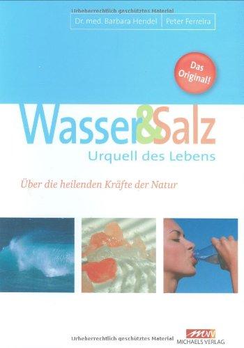 Wasser und Salz: Urquell des Lebens. Über die heilenden Kräfte der Natur